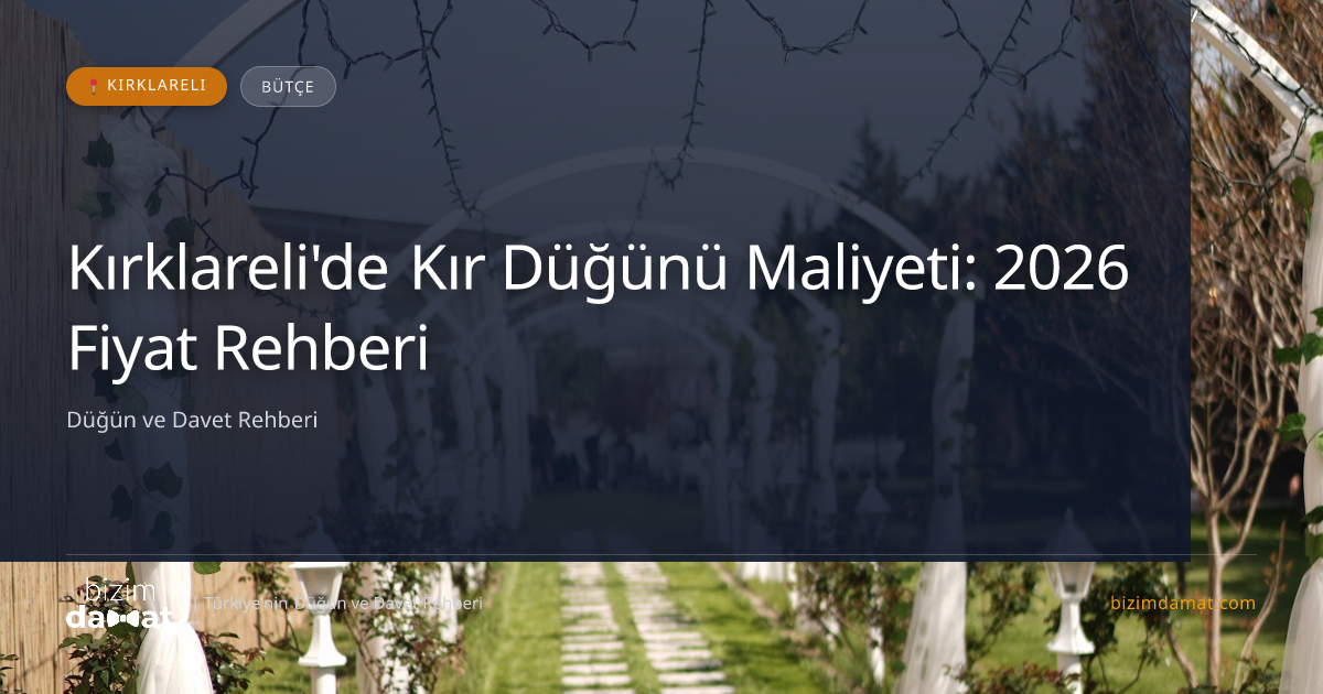 Kırklareli'de Kır Düğünü Maliyeti: 2026 Fiyat Rehberi — Kırklareli Düğün ve Kır Mekanları Rehber Görseli