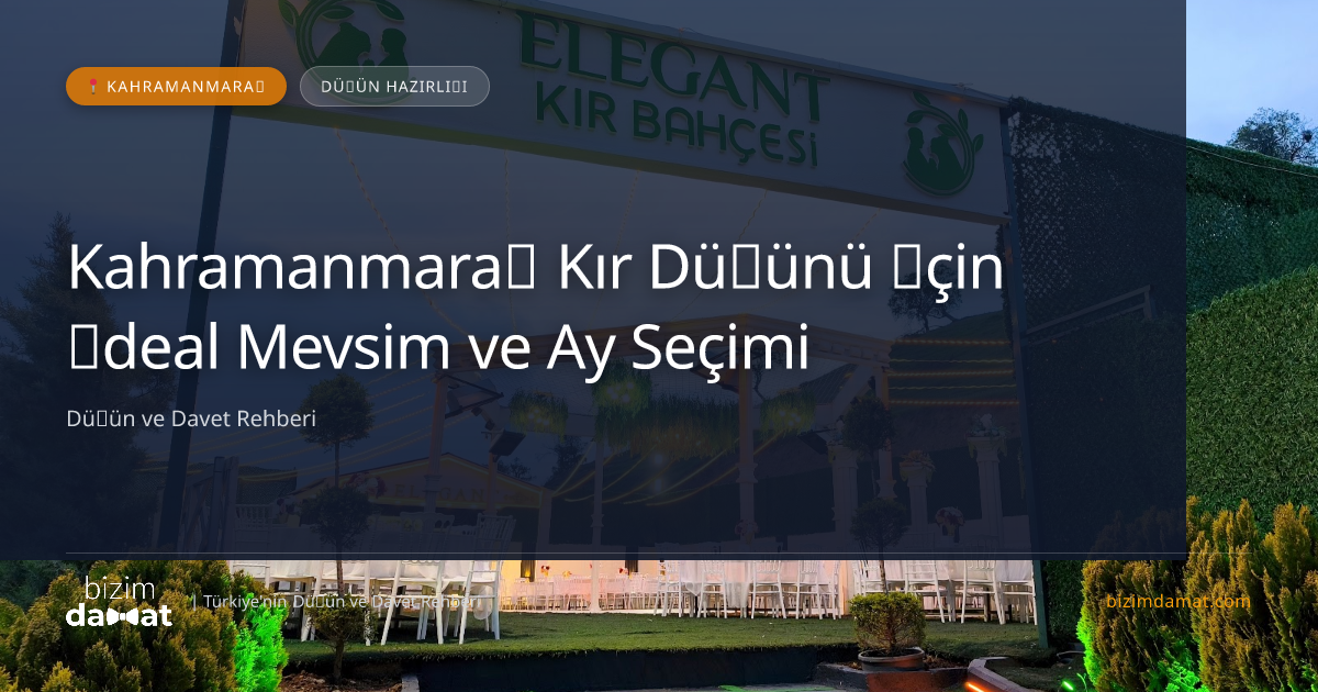 Kahramanmaraş Kır Düğünü İçin İdeal Mevsim ve Ay Seçimi — Kahramanmaraş Düğün ve Kır Mekanları Rehber Görseli