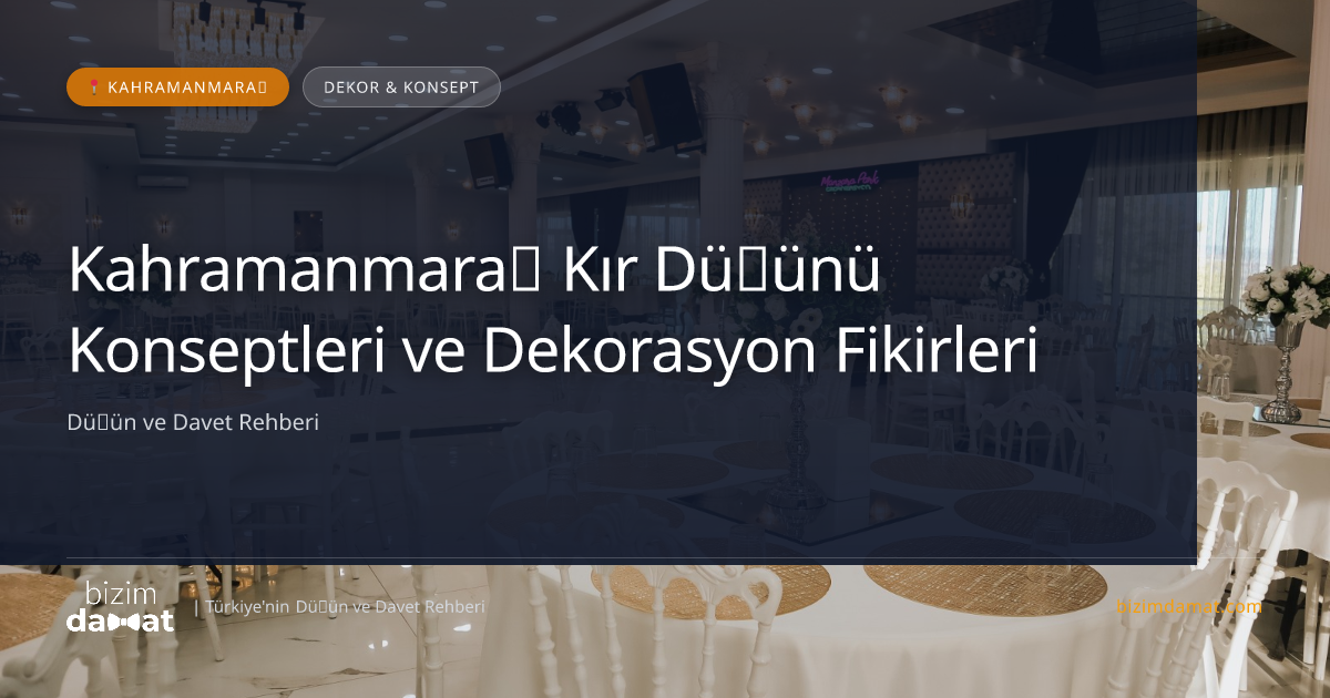 Kahramanmaraş Kır Düğünü Konseptleri ve Dekorasyon Fikirleri — Kahramanmaraş Düğün ve Kır Mekanları Rehber Görseli