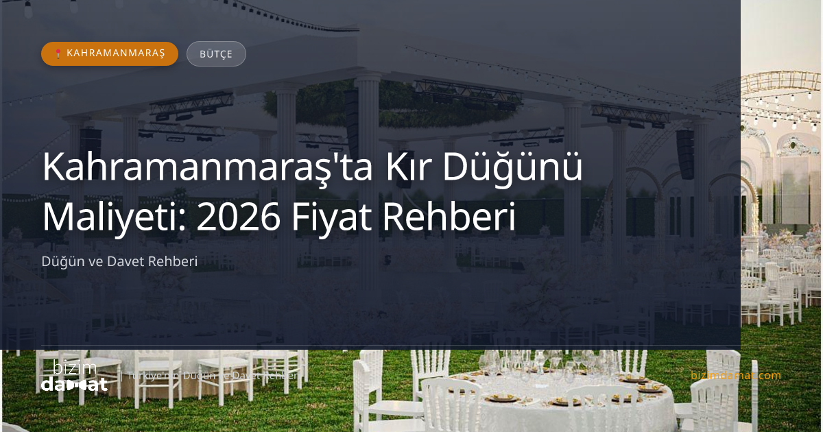 Kahramanmaraş'ta Kır Düğünü Maliyeti: 2026 Fiyat Rehberi — Kahramanmaraş Düğün ve Kır Mekanları Rehber Görseli