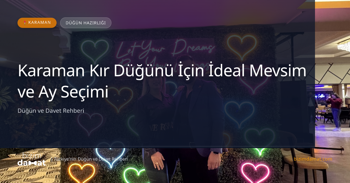 Karaman Kır Düğünü İçin İdeal Mevsim ve Ay Seçimi — Karaman Düğün ve Kır Mekanları Rehber Görseli