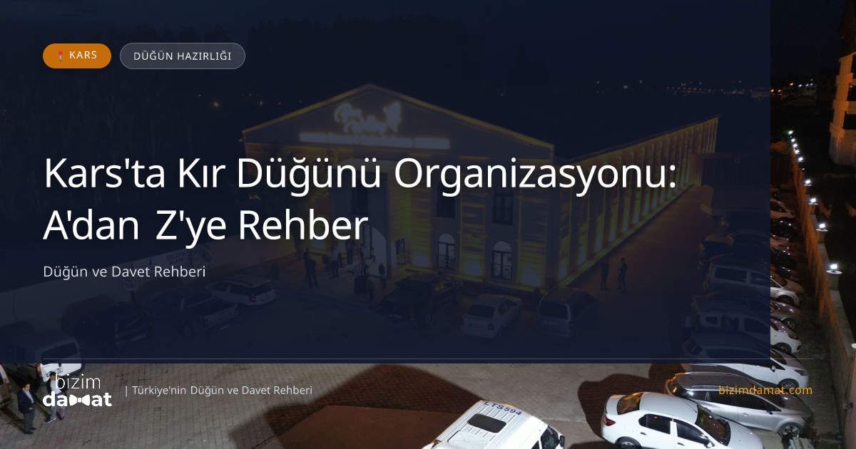 Kars'ta Kır Düğünü Organizasyonu: A'dan Z'ye Rehber — Kars Düğün ve Kır Mekanları Rehber Görseli