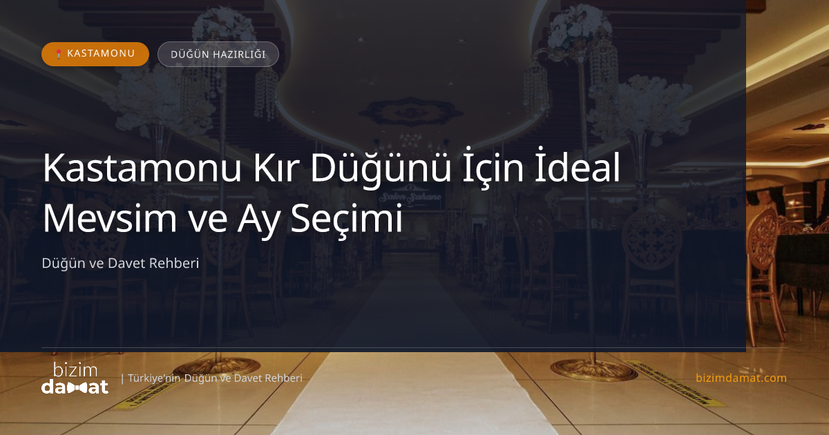 Kastamonu Kır Düğünü İçin İdeal Mevsim ve Ay Seçimi — Kastamonu Düğün ve Kır Mekanları Rehber Görseli