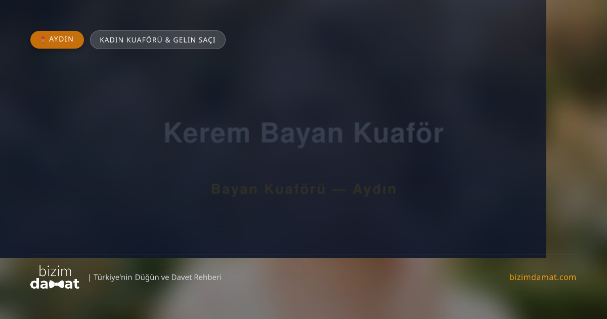 Kerem Bayan Kuaför Aydın Kadın Kuaförü & Gelin Saçı — Aydın Düğün ve Kır Mekanları Rehber Görseli