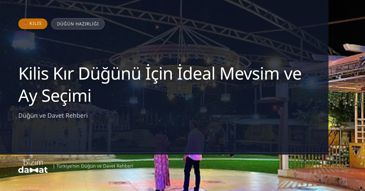 Kilis Kır Düğünü İçin İdeal Mevsim ve Ay Seçimi — Kilis Düğün ve Kır Mekanları Rehber Görseli