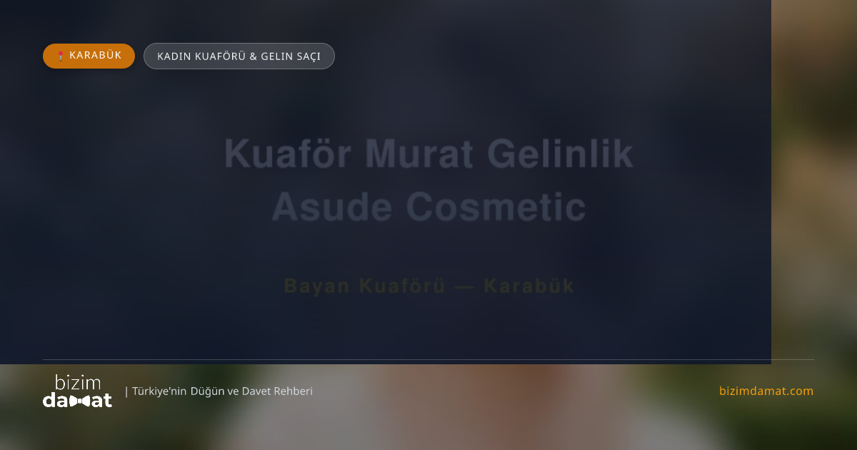 Kuaför Murat Gelinlik Asude Cosmetic Karabük Kadın Kuaförü & Gelin Saçı — Karabük Düğün ve Kır Mekanları Rehber Görseli