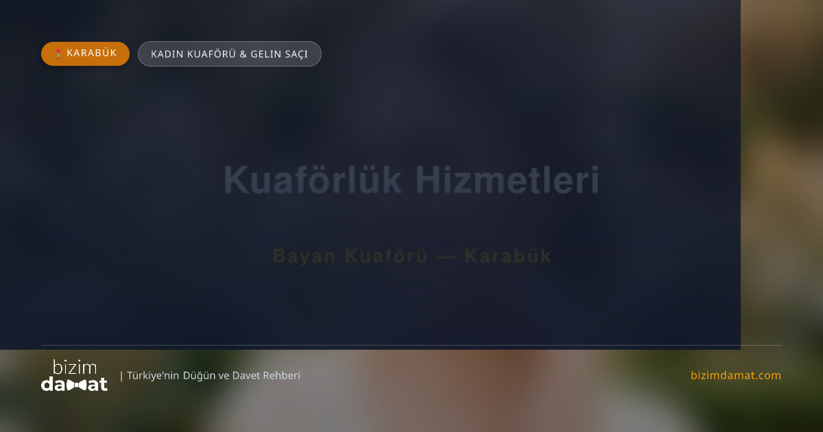 Kuaförlük Hizmetleri Karabük Kadın Kuaförü & Gelin Saçı — Karabük Düğün ve Kır Mekanları Rehber Görseli