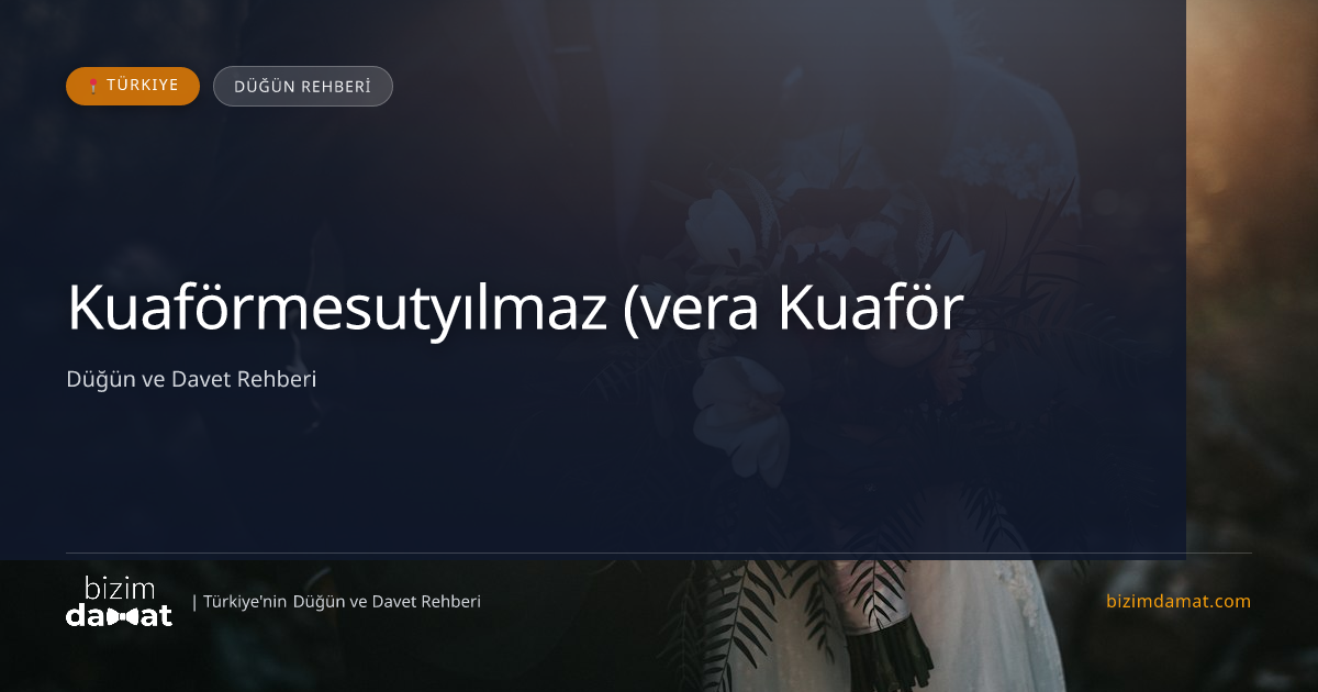 Kuaförmesutyılmaz (vera Kuaför) Tokat Kadın Kuaförü & Gelin Saçı — Tokat Düğün ve Kır Mekanları Rehber Görseli