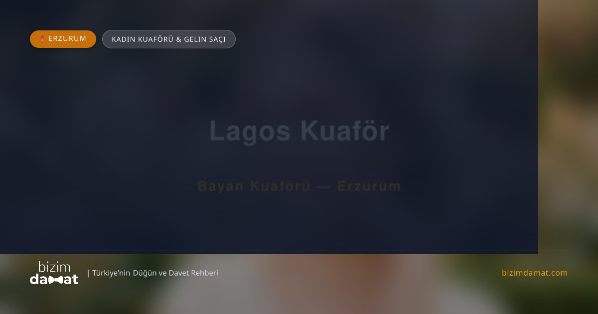 Lagos Kuaför Erzurum Kadın Kuaförü & Gelin Saçı — Erzurum Düğün ve Kır Mekanları Rehber Görseli