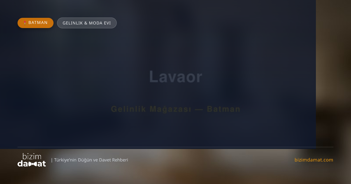 Lavaor Batman Gelinlik & Moda Evi — Batman Düğün ve Kır Mekanları Rehber Görseli