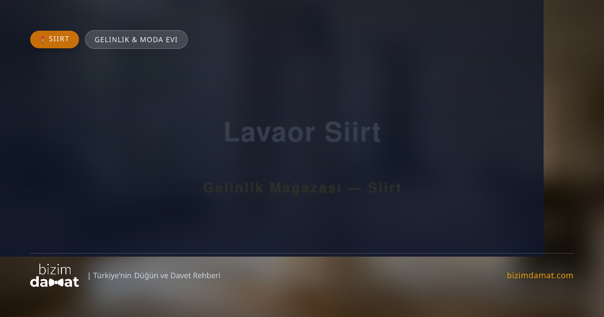 Lavaor Siirt Siirt Gelinlik & Moda Evi — Siirt Düğün ve Kır Mekanları Rehber Görseli