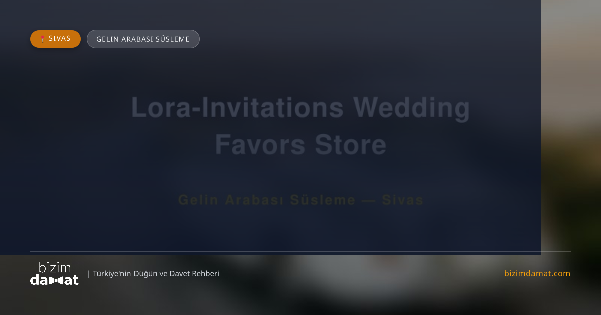 Lora-Invitations Wedding Favors Store Sivas Gelin Arabası Süsleme — Sivas Düğün ve Kır Mekanları Rehber Görseli