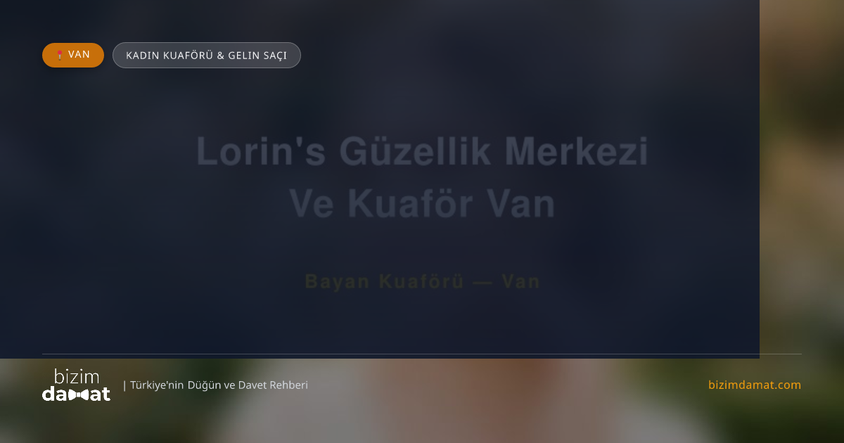 Lorin's Güzellik Merkezi Ve Kuaför Van Van Kadın Kuaförü & Gelin Saçı — Van Düğün ve Kır Mekanları Rehber Görseli