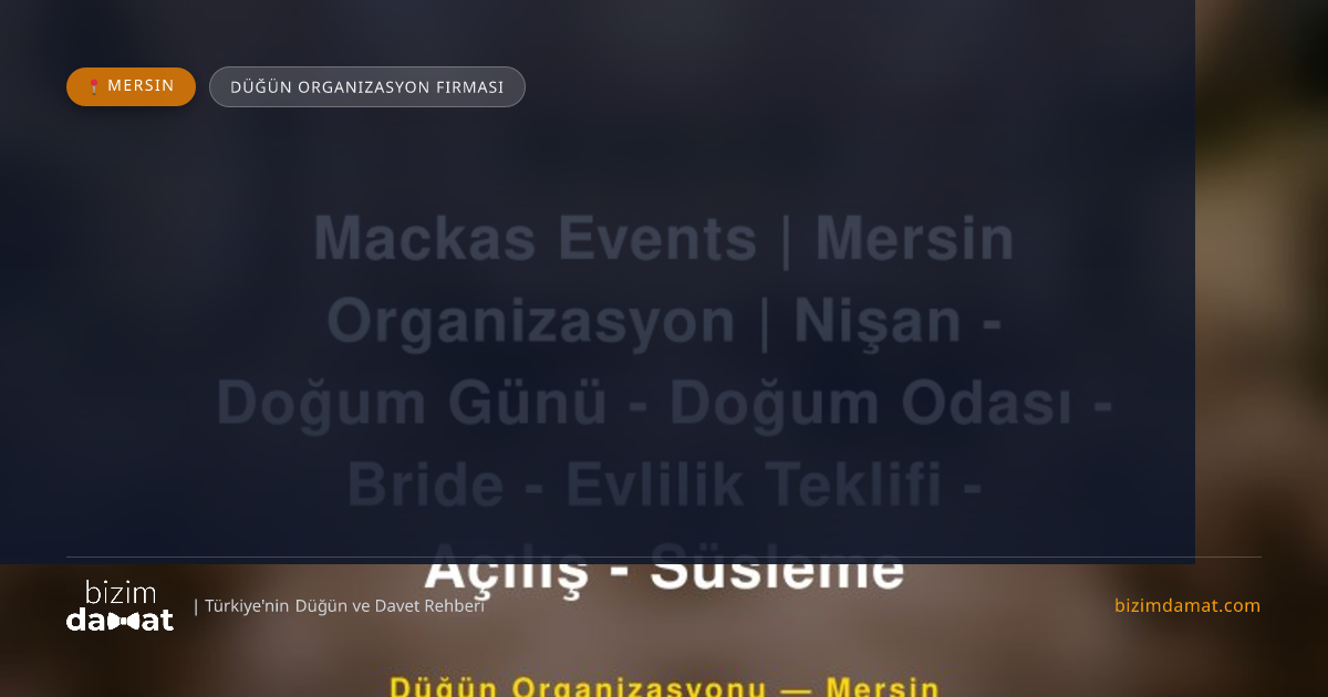 Mackas Events | Mersin Organizasyon | Nişan - Doğum Günü - Doğum Odası - Bride - Evlilik Teklifi - Açılış - Süsleme Mersin Düğün Organizasyon Firması — Mersin Düğün ve Kır Mekanları Rehber Görseli
