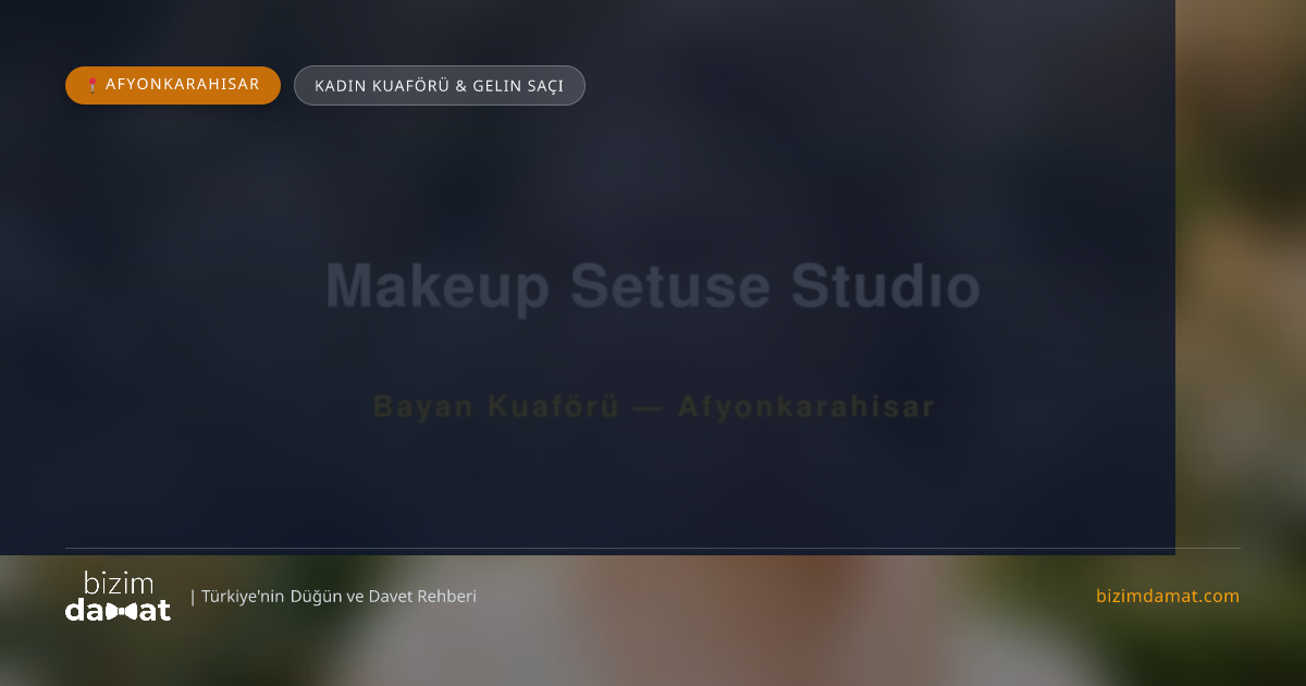 Makeup Setuse Studıo Afyonkarahisar Kadın Kuaförü & Gelin Saçı — Afyonkarahisar Düğün ve Kır Mekanları Rehber Görseli