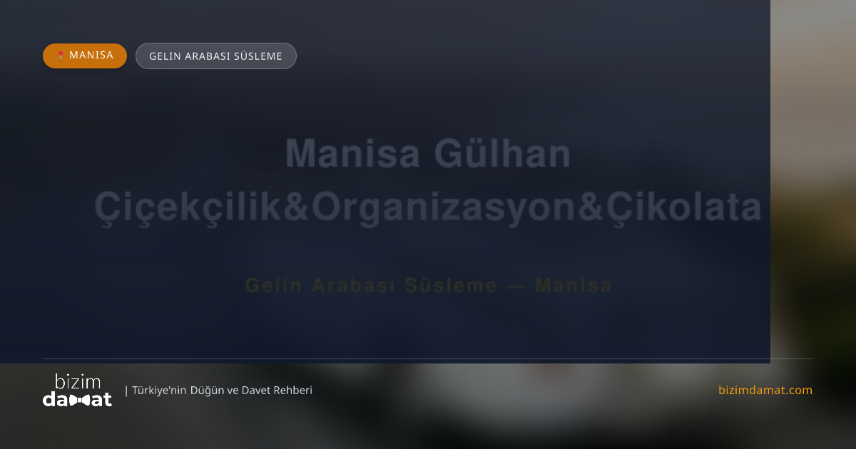 Manisa Gülhan Çiçekçilik&Organizasyon&Çikolata Manisa Gelin Arabası Süsleme — Manisa Düğün ve Kır Mekanları Rehber Görseli