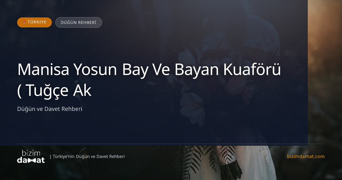 Manisa Yosun Bay Ve Bayan Kuaförü ( Tuğçe Ak ) Manisa Kadın Kuaförü & Gelin Saçı — Manisa Düğün ve Kır Mekanları Rehber Görseli