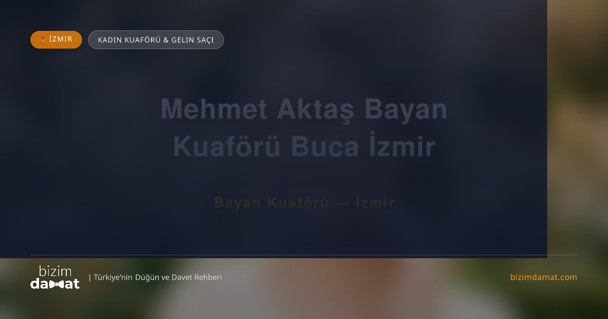 Mehmet Aktaş Bayan Kuaförü Buca İzmir İzmir Kadın Kuaförü & Gelin Saçı — İzmir Düğün ve Kır Mekanları Rehber Görseli