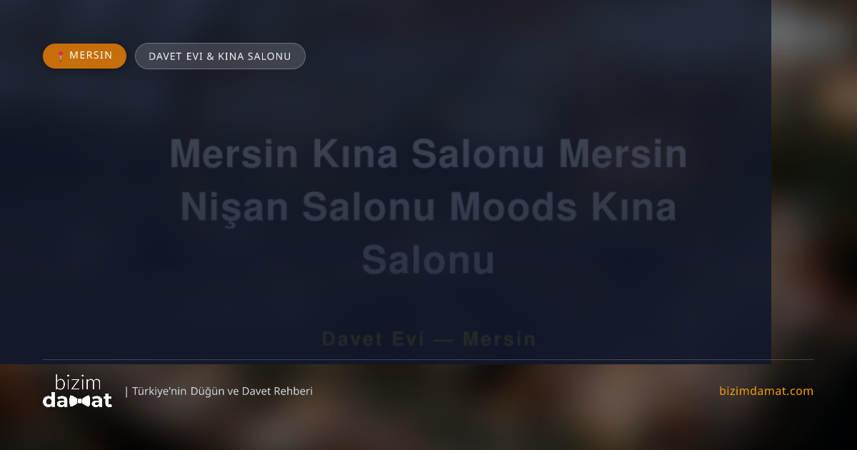 Mersin Kına Salonu Mersin Nişan Salonu Moods Kına Salonu Mersin Davet Evi & Kına Salonu — Mersin Düğün ve Kır Mekanları Rehber Görseli