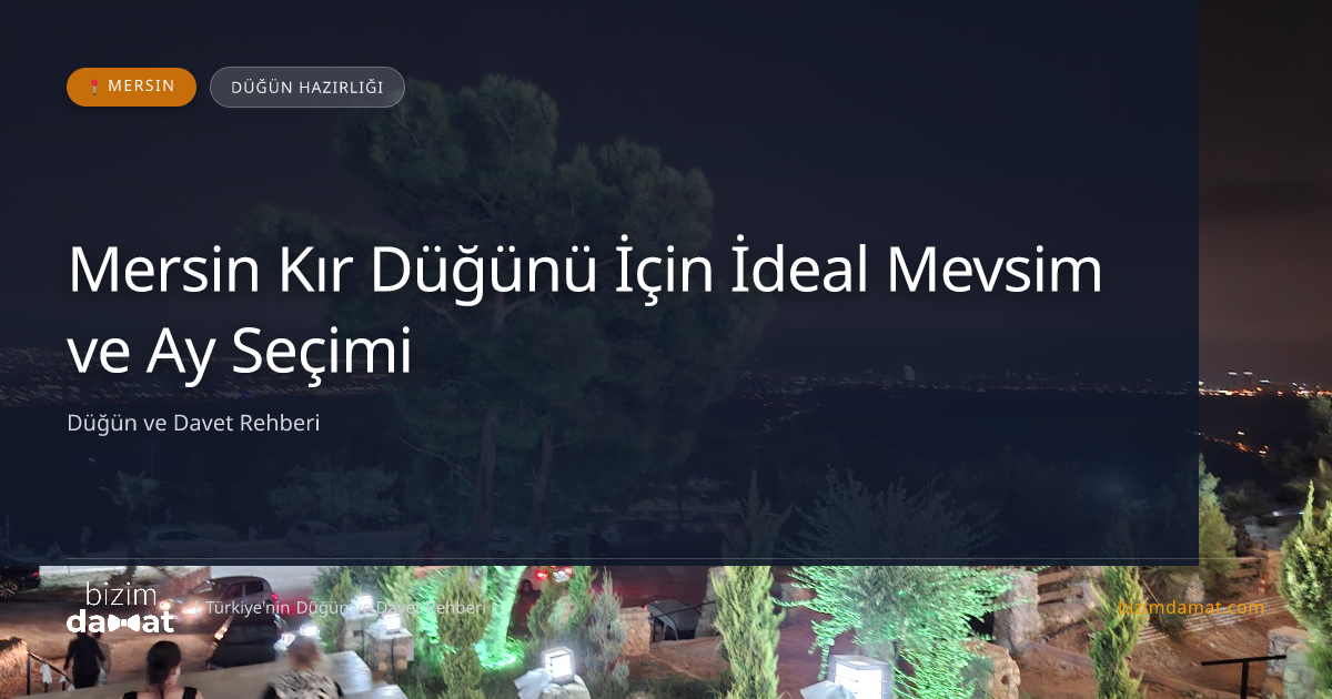 Mersin Kır Düğünü İçin İdeal Mevsim ve Ay Seçimi — Mersin Düğün ve Kır Mekanları Rehber Görseli