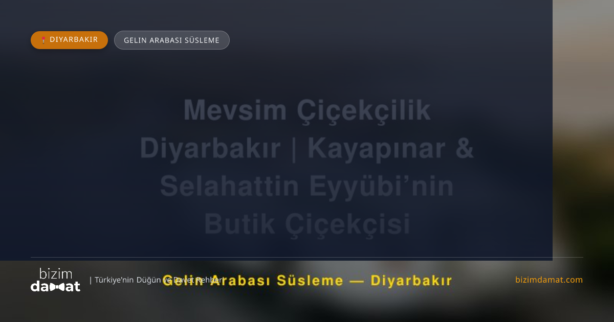 Mevsim Çiçekçilik Diyarbakır | Kayapınar & Selahattin Eyyübi’nin Butik Çiçekçisi Diyarbakır Gelin Arabası Süsleme — Diyarbakır Düğün ve Kır Mekanları Rehber Görseli