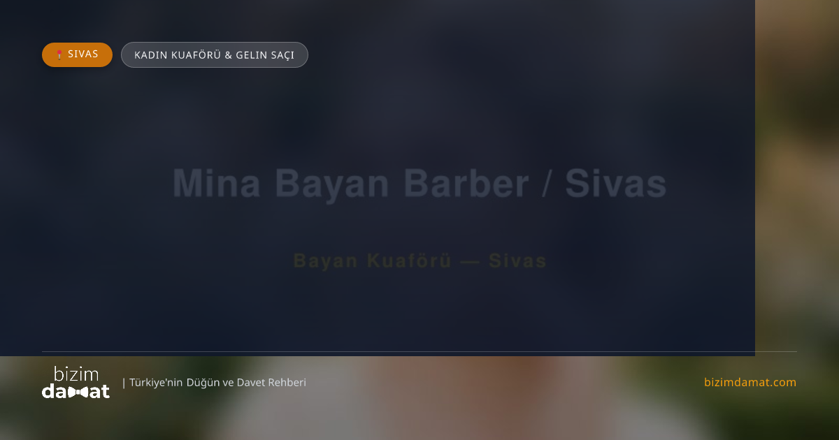 Mina Bayan Barber / Sivas Sivas Kadın Kuaförü & Gelin Saçı — Sivas Düğün ve Kır Mekanları Rehber Görseli