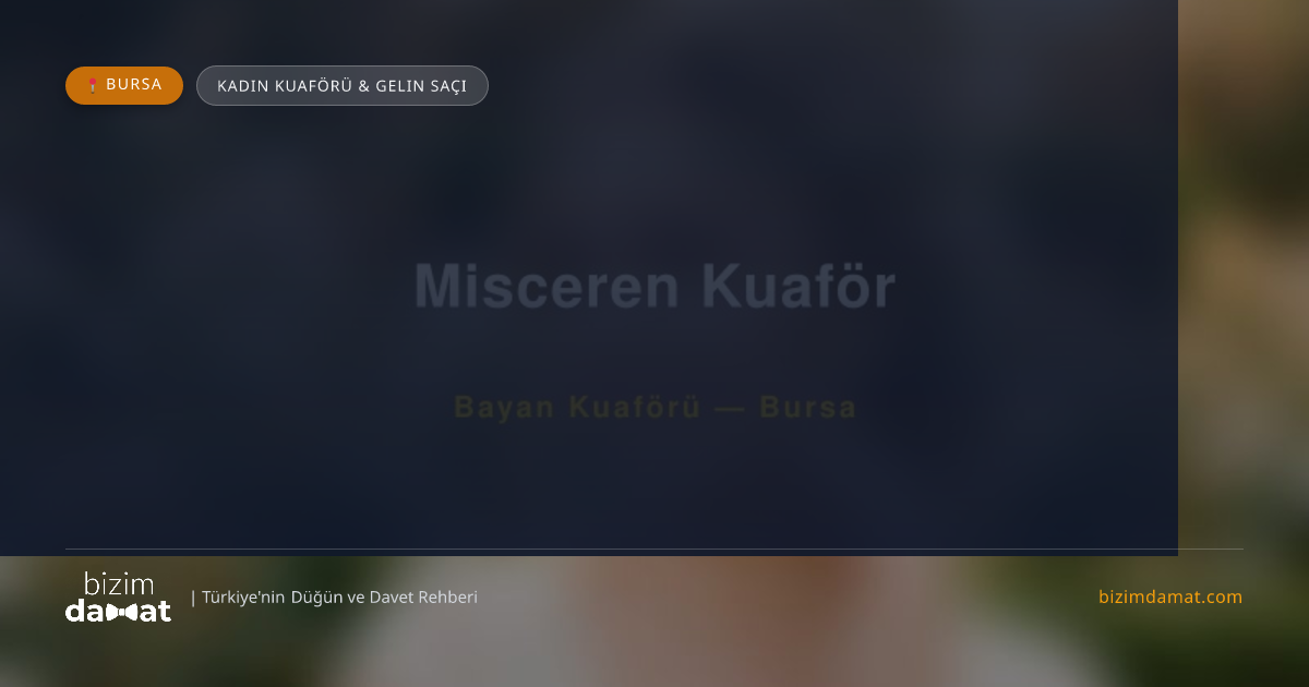 Misceren Kuaför Bursa Kadın Kuaförü & Gelin Saçı — Bursa Düğün ve Kır Mekanları Rehber Görseli