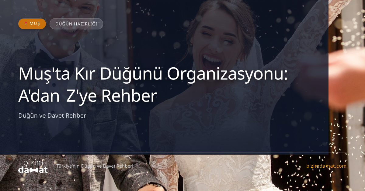 Muş'ta Kır Düğünü Organizasyonu: A'dan Z'ye Rehber — Muş Düğün ve Kır Mekanları Rehber Görseli