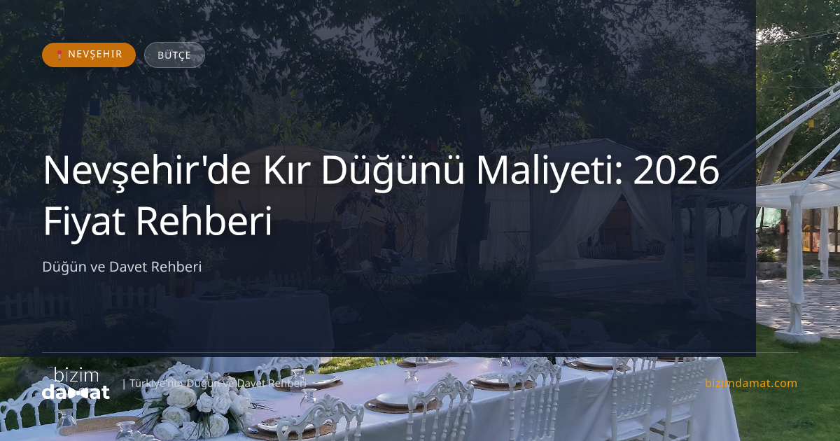 Nevşehir'de Kır Düğünü Maliyeti: 2026 Fiyat Rehberi — Nevşehir Düğün ve Kır Mekanları Rehber Görseli