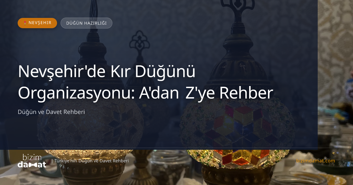 Nevşehir'de Kır Düğünü Organizasyonu: A'dan Z'ye Rehber — Nevşehir Düğün ve Kır Mekanları Rehber Görseli