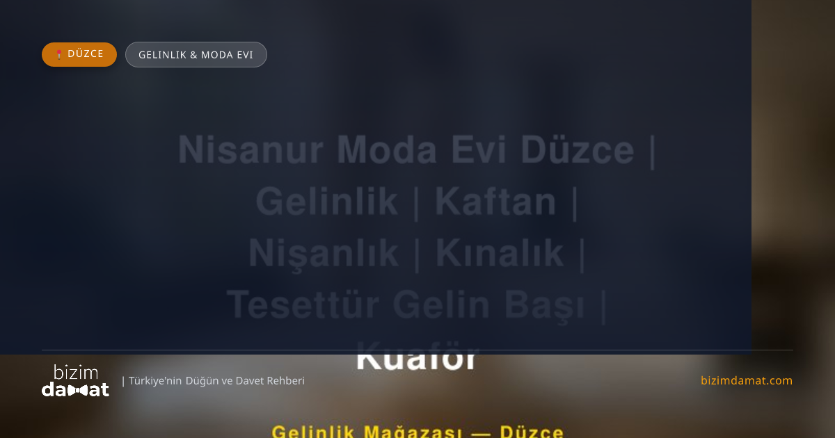 Nisanur Moda Evi Düzce | Gelinlik | Kaftan | Nişanlık | Kınalık | Tesettür Gelin Başı | Kuaför Düzce Gelinlik & Moda Evi — Düzce Düğün ve Kır Mekanları Rehber Görseli