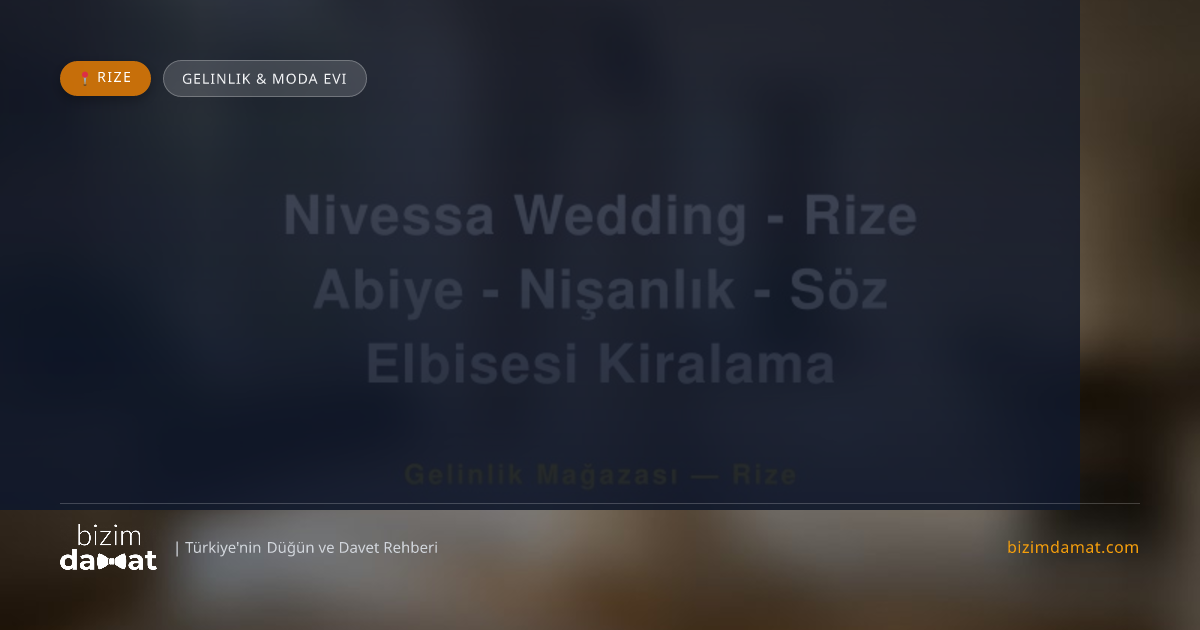 Nivessa Wedding - Rize Abiye - Nişanlık - Söz Elbisesi Kiralama Rize Gelinlik & Moda Evi — Rize Düğün ve Kır Mekanları Rehber Görseli