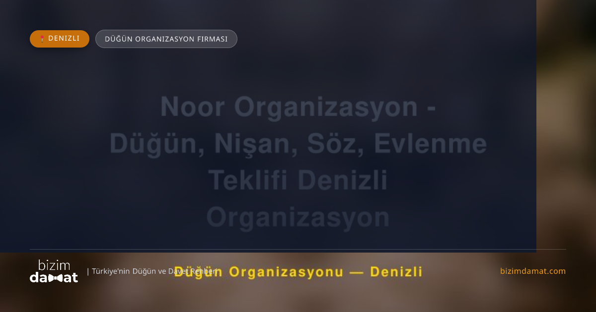 Noor Organizasyon - Düğün, Nişan, Söz, Evlenme Teklifi Denizli Organizasyon Denizli Düğün Organizasyon Firması — Denizli Düğün ve Kır Mekanları Rehber Görseli