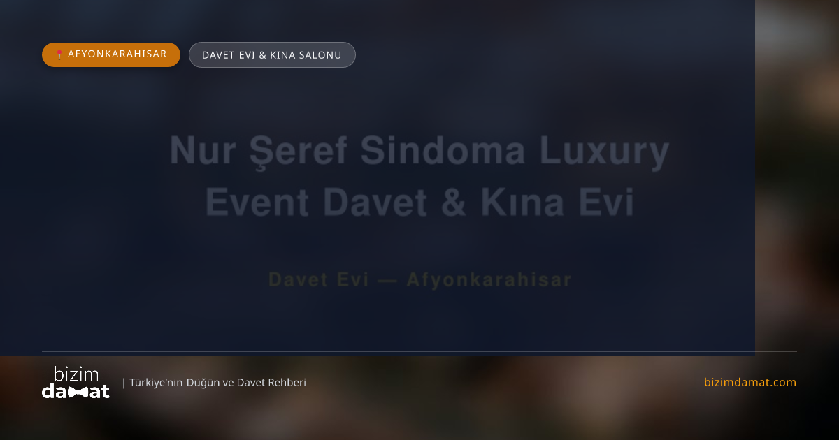 Nur Şeref Sindoma Luxury Event Davet & Kına Evi Afyonkarahisar Davet Evi & Kına Salonu — Afyonkarahisar Düğün ve Kır Mekanları Rehber Görseli