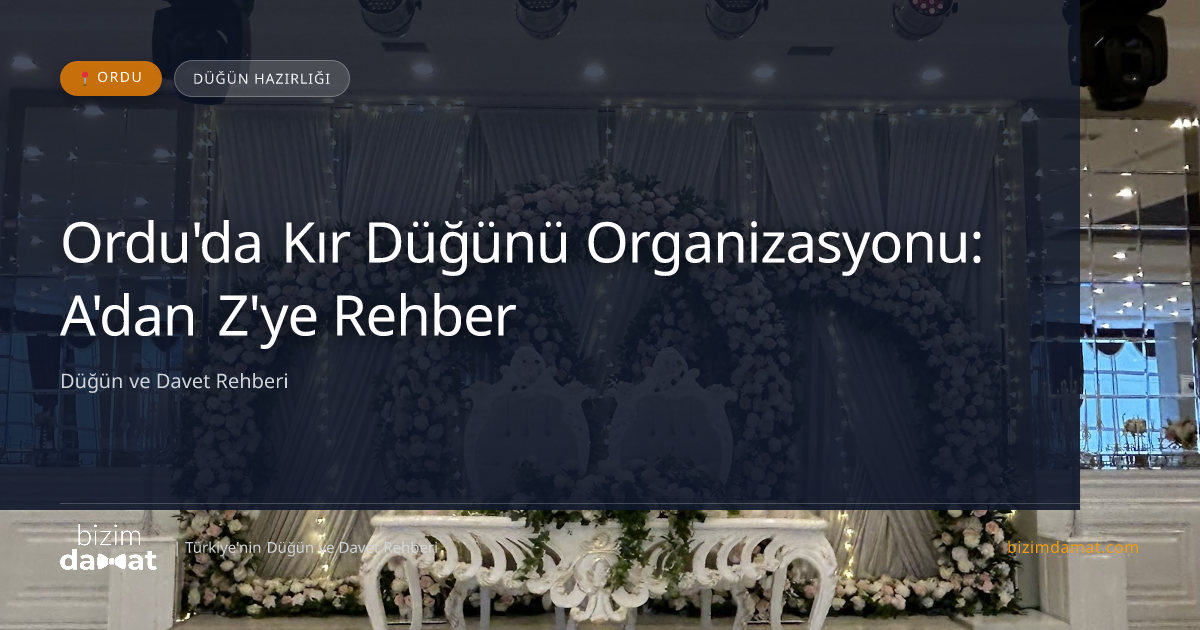 Ordu'da Kır Düğünü Organizasyonu: A'dan Z'ye Rehber — Ordu Düğün ve Kır Mekanları Rehber Görseli