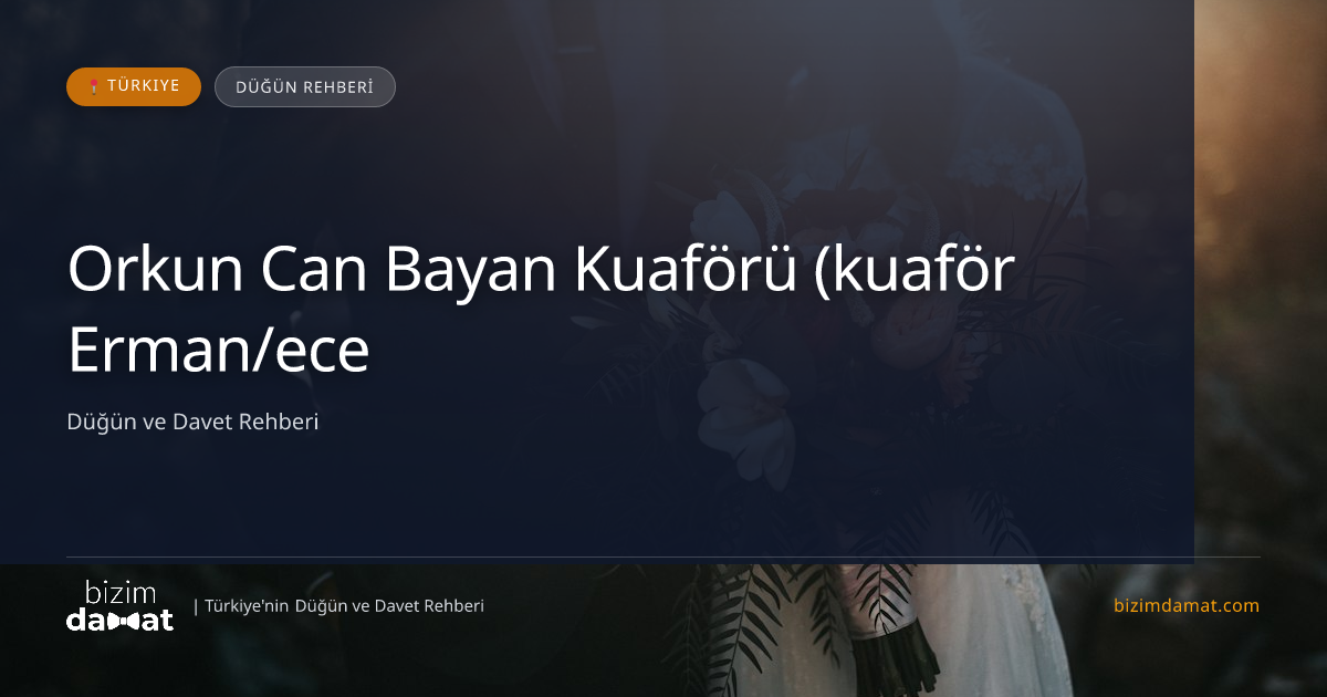 Orkun Can Bayan Kuaförü (kuaför Erman/ece) Balıkesir Kadın Kuaförü & Gelin Saçı — Balıkesir Düğün ve Kır Mekanları Rehber Görseli