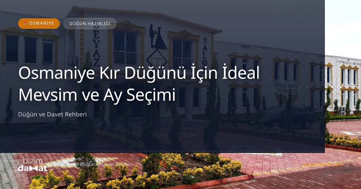 Osmaniye Kır Düğünü İçin İdeal Mevsim ve Ay Seçimi — Osmaniye Düğün ve Kır Mekanları Rehber Görseli