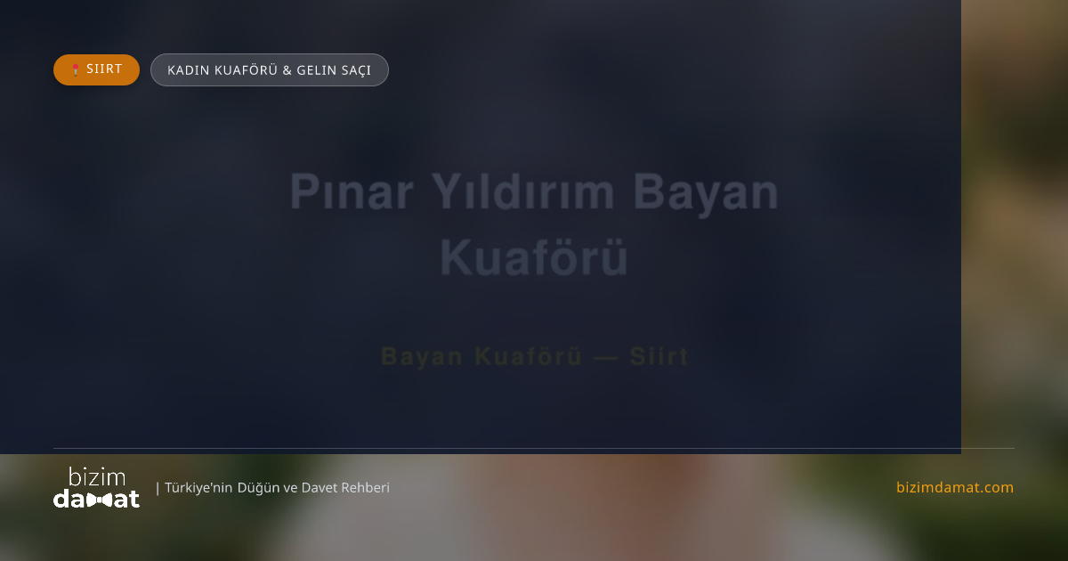 Pınar Yıldırım Bayan Kuaförü Siirt Kadın Kuaförü & Gelin Saçı — Siirt Düğün ve Kır Mekanları Rehber Görseli