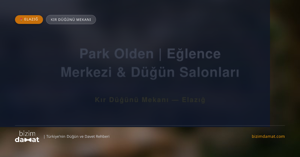 Park Olden | Eğlence Merkezi & Düğün Salonları Elazığ Kır Düğünü Mekanı — Elazığ Düğün ve Kır Mekanları Rehber Görseli