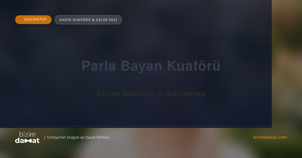 Parla Bayan Kuaförü Gaziantep Kadın Kuaförü & Gelin Saçı — Gaziantep Düğün ve Kır Mekanları Rehber Görseli