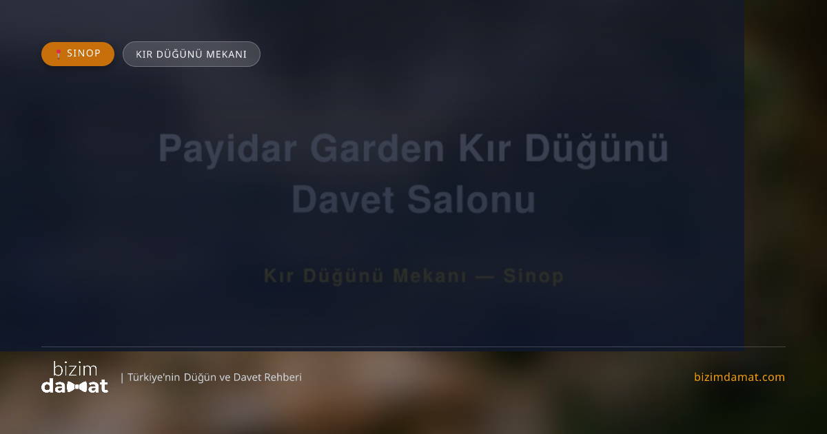 Payidar Garden Kır Düğünü Davet Salonu Sinop Kır Düğünü Mekanı — Sinop Düğün ve Kır Mekanları Rehber Görseli
