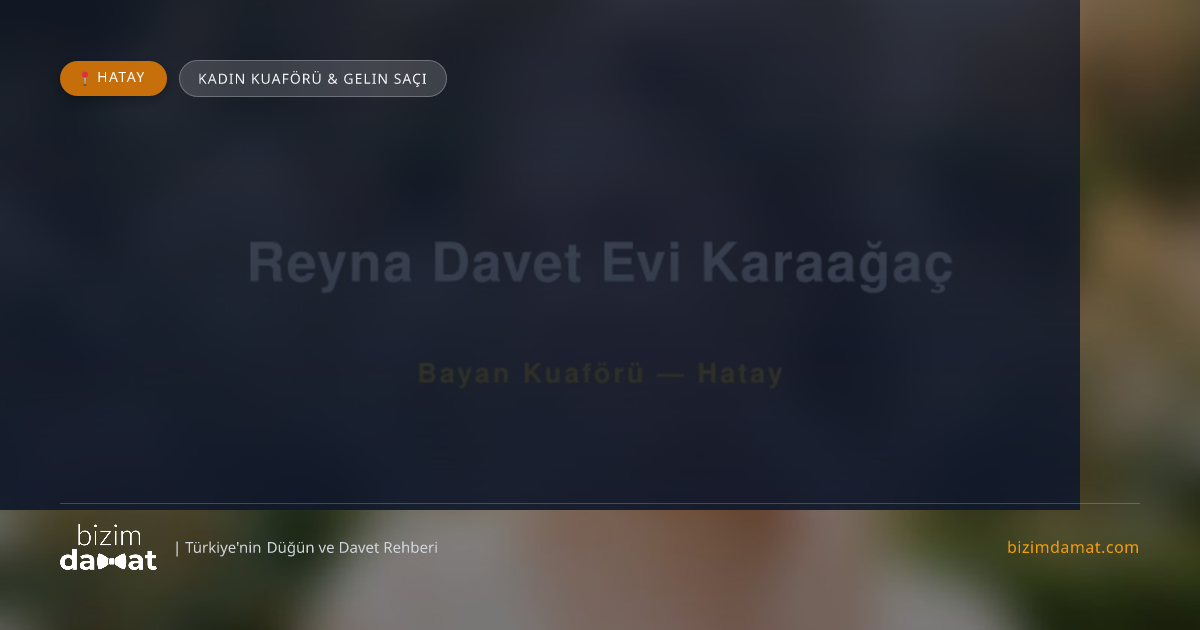 Reyna Davet Evi Karaağaç Hatay Kadın Kuaförü & Gelin Saçı — Hatay Düğün ve Kır Mekanları Rehber Görseli