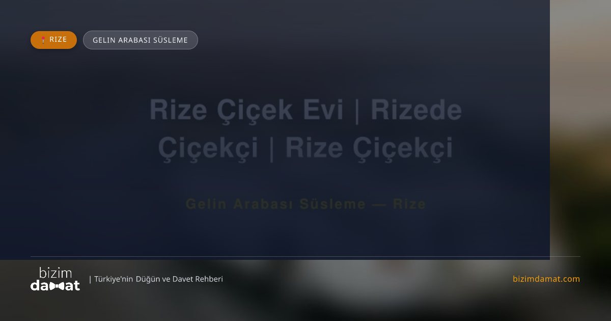 Rize Çiçek Evi | Rizede Çiçekçi | Rize Çiçekçi Rize Gelin Arabası Süsleme — Rize Düğün ve Kır Mekanları Rehber Görseli