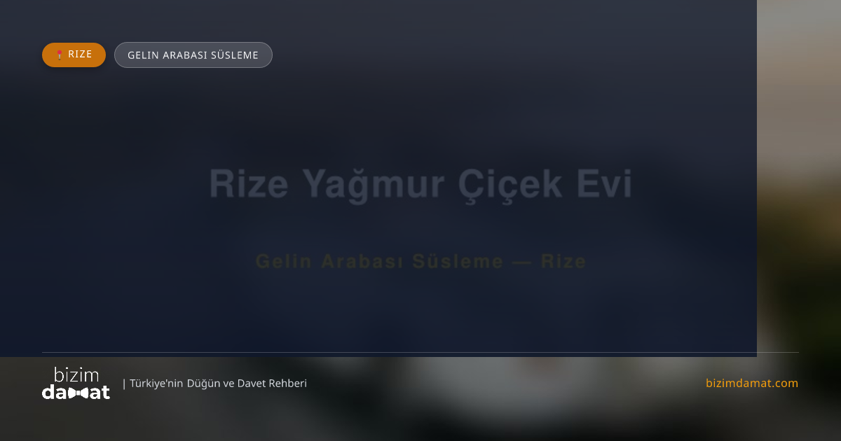 Rize Yağmur Çiçek Evi Rize Gelin Arabası Süsleme — Rize Düğün ve Kır Mekanları Rehber Görseli