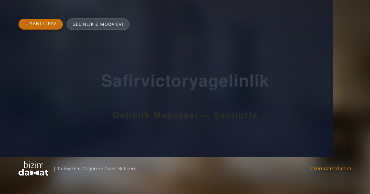 Safirvictoryagelinlik Şanlıurfa Gelinlik & Moda Evi — Şanlıurfa Düğün ve Kır Mekanları Rehber Görseli