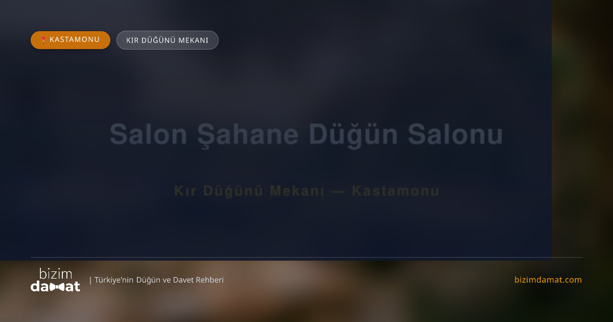 Salon Şahane Düğün Salonu Kastamonu Kır Düğünü Mekanı — Kastamonu Düğün ve Kır Mekanları Rehber Görseli