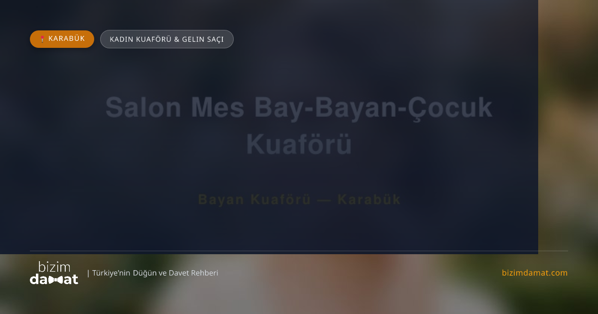 Salon Mes Bay-Bayan-Çocuk Kuaförü Karabük Kadın Kuaförü & Gelin Saçı — Karabük Düğün ve Kır Mekanları Rehber Görseli