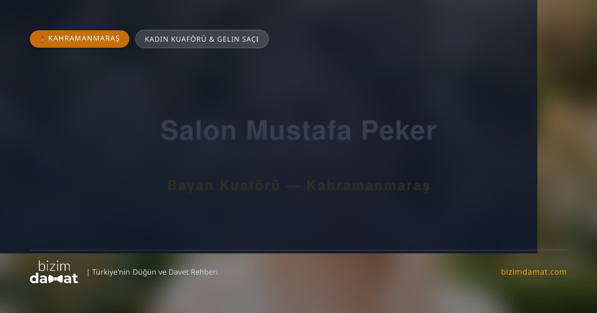 Salon Mustafa Peker Kahramanmaraş Kadın Kuaförü & Gelin Saçı — Kahramanmaraş Düğün ve Kır Mekanları Rehber Görseli
