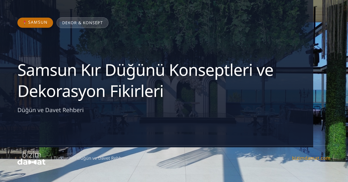 Samsun Kır Düğünü Konseptleri ve Dekorasyon Fikirleri — Samsun Düğün ve Kır Mekanları Rehber Görseli