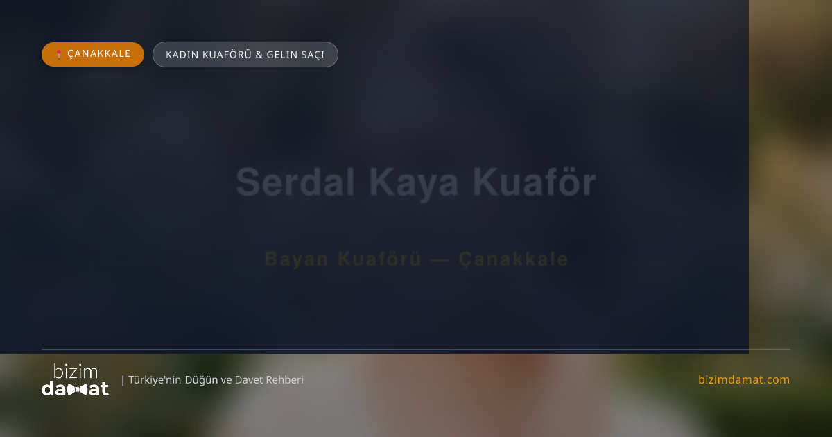 Serdal Kaya Kuaför Çanakkale Kadın Kuaförü & Gelin Saçı — Çanakkale Düğün ve Kır Mekanları Rehber Görseli